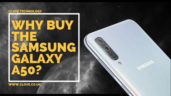 Why Buy the Samsung Galaxy A50 and is it Worth it Clove Technology