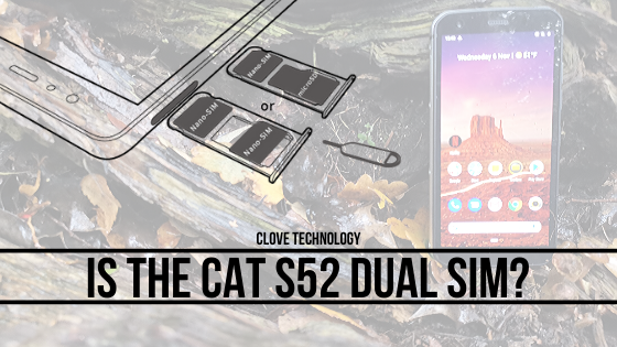 Is the CAT S52 Dual SIM?