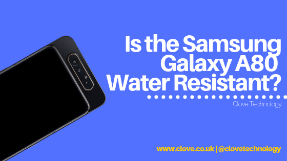 Is the Samsung Galaxy A80 Water Resistant?