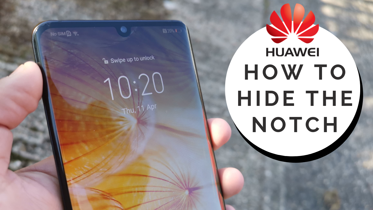 How to Hide the Notch of the Huawei P30 Pro