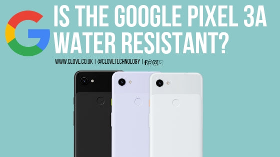 Is the Google Pixel 3a Water Resistant?