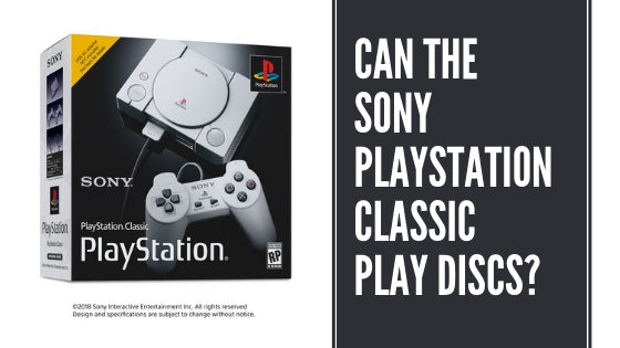 Can the Sony PlayStation Classic Play Discs?