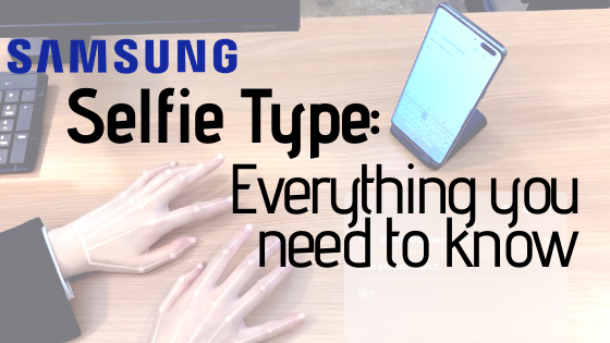 Samsung’s ‘Selfie Type’; Everything You Need to Know
